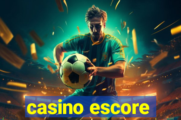 casino escore