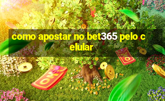 como apostar no bet365 pelo celular