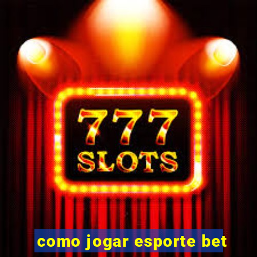 como jogar esporte bet