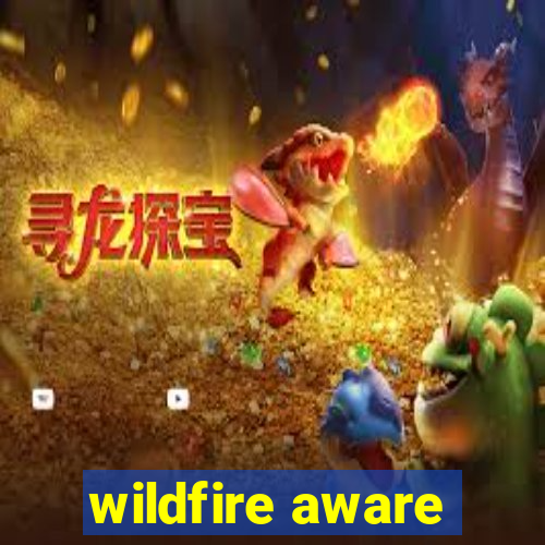 wildfire aware