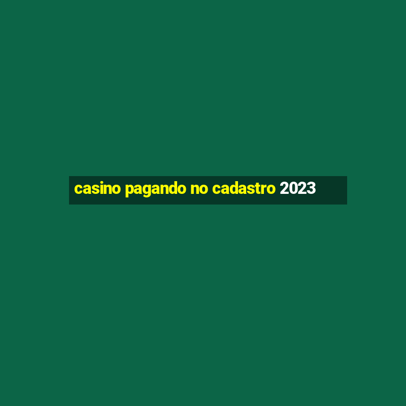 casino pagando no cadastro 2023