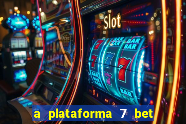 a plataforma 7 bet é confiável