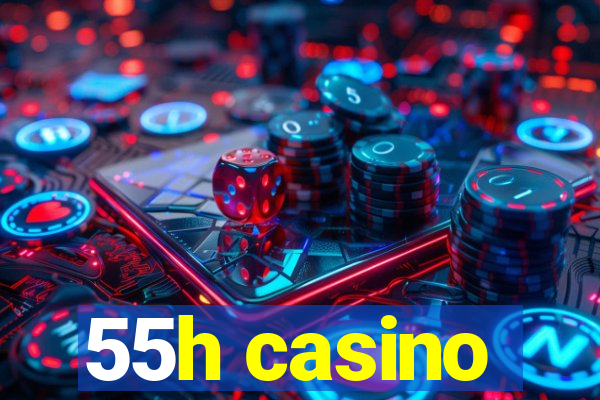 55h casino