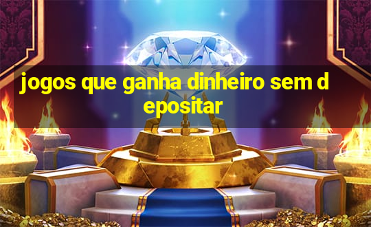 jogos que ganha dinheiro sem depositar