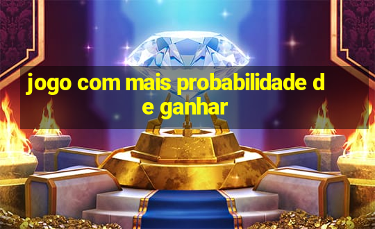 jogo com mais probabilidade de ganhar