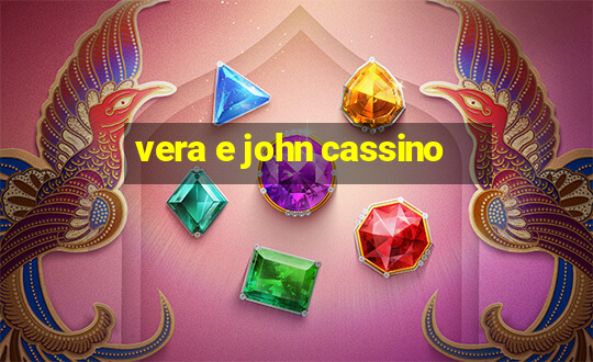 vera e john cassino