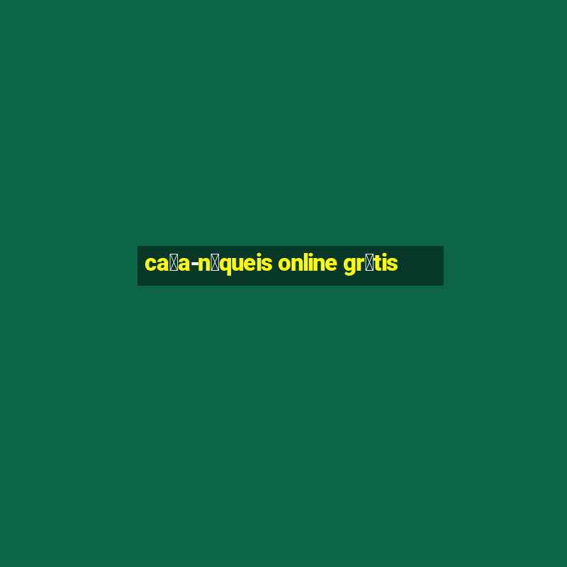 ca莽a-n铆queis online gr谩tis