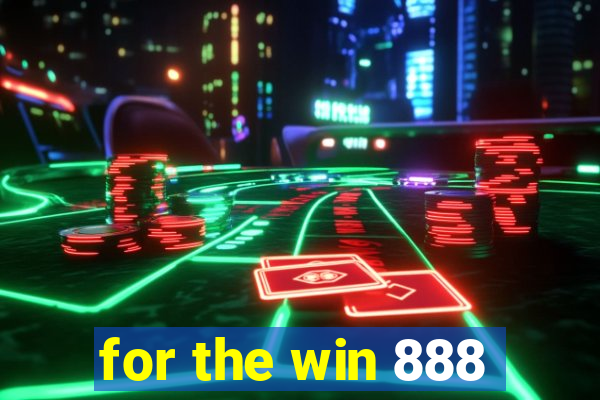 for the win 888