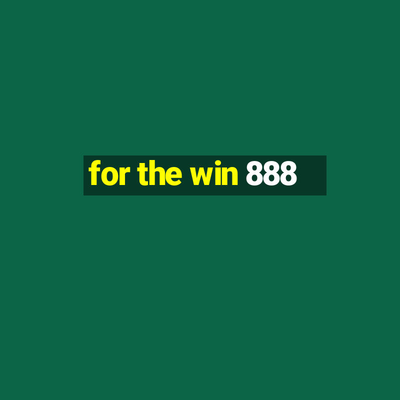 for the win 888