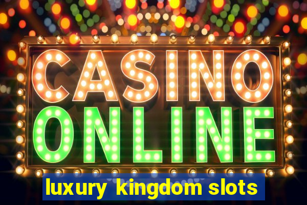 luxury kingdom slots