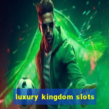 luxury kingdom slots