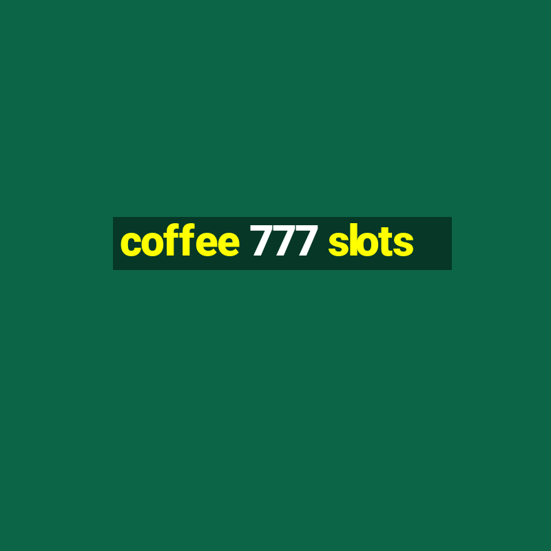 coffee 777 slots