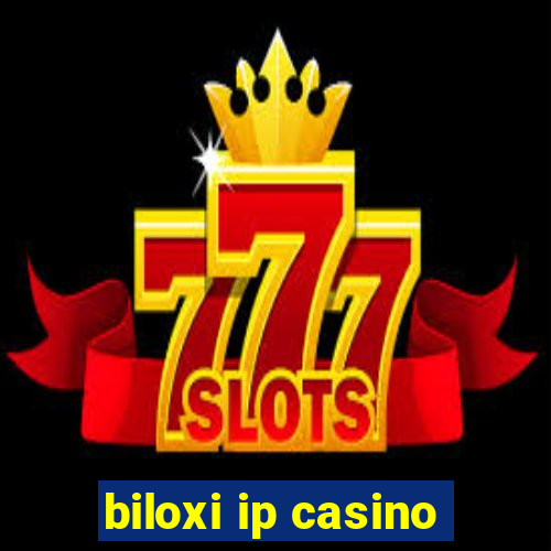 biloxi ip casino