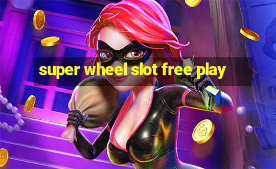 super wheel slot free play