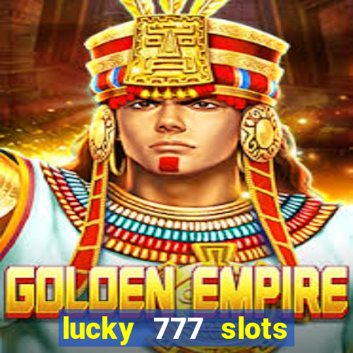 lucky 777 slots win real cash