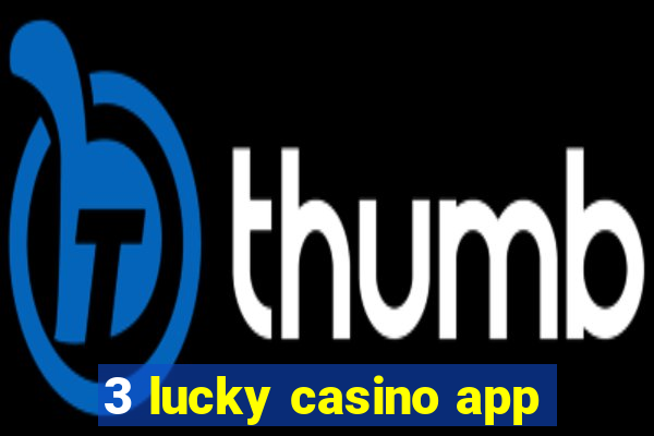 3 lucky casino app