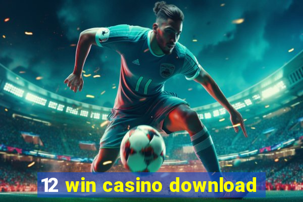 12 win casino download