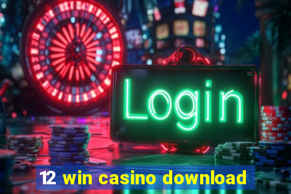 12 win casino download