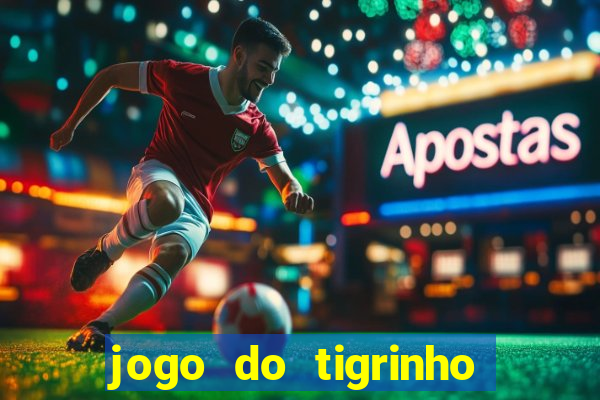 jogo do tigrinho dá dinheiro mesmo