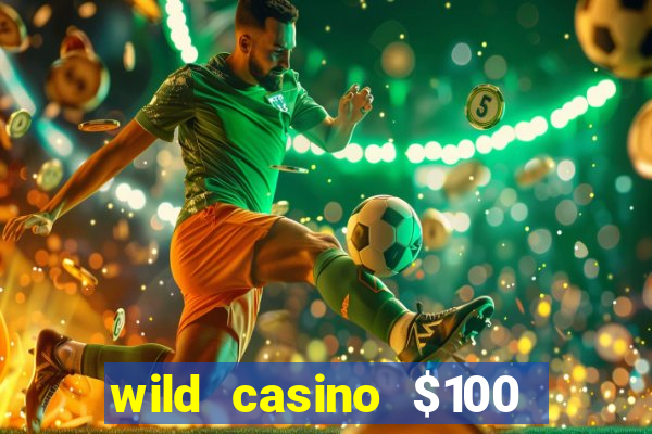 wild casino $100 free spins