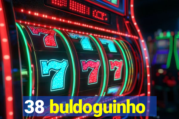 38 buldoguinho