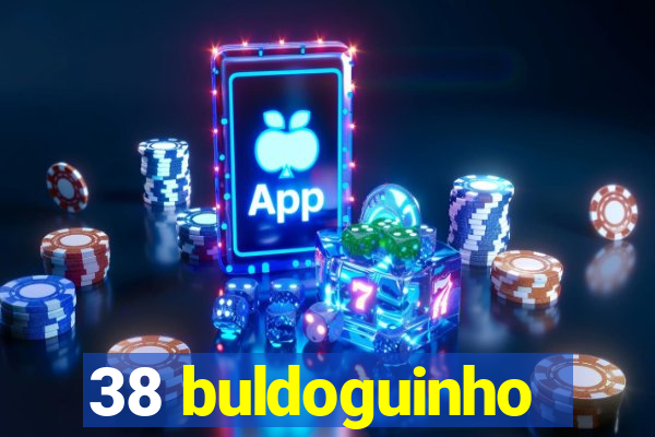 38 buldoguinho