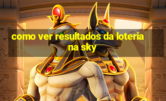 como ver resultados da loteria na sky