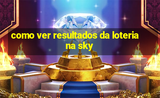 como ver resultados da loteria na sky