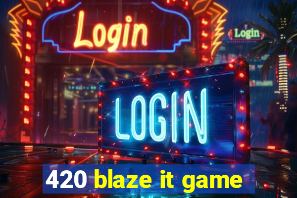 420 blaze it game