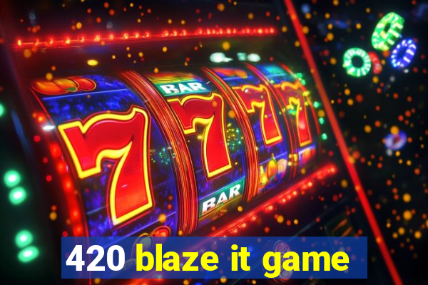 420 blaze it game