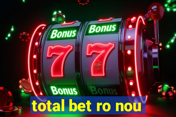 total bet ro nou