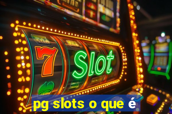 pg slots o que é