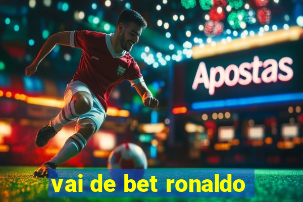 vai de bet ronaldo