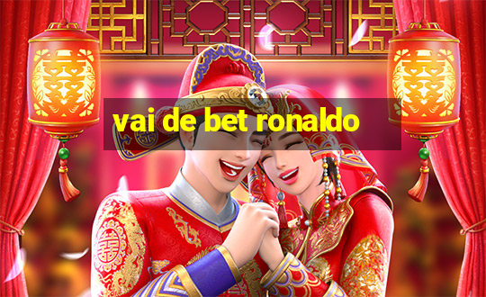 vai de bet ronaldo