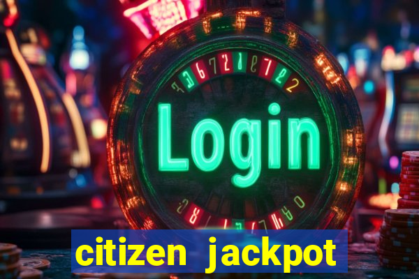 citizen jackpot slots machine