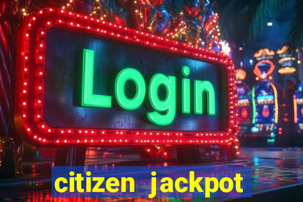 citizen jackpot slots machine