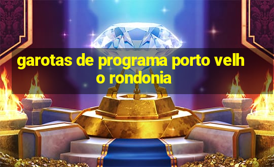 garotas de programa porto velho rondonia