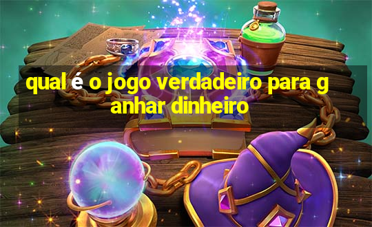 qual é o jogo verdadeiro para ganhar dinheiro