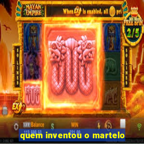 quem inventou o martelo