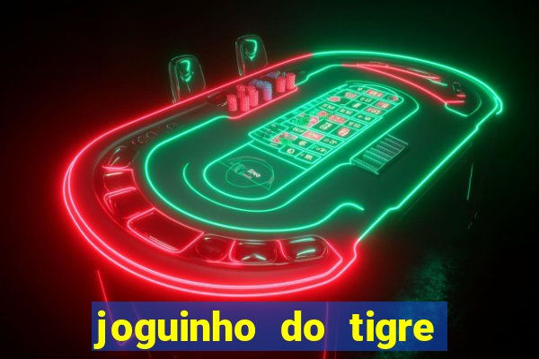 joguinho do tigre é confiável