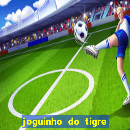 joguinho do tigre é confiável