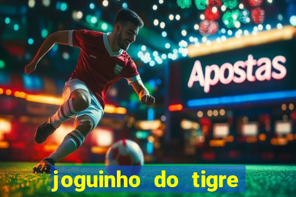 joguinho do tigre é confiável