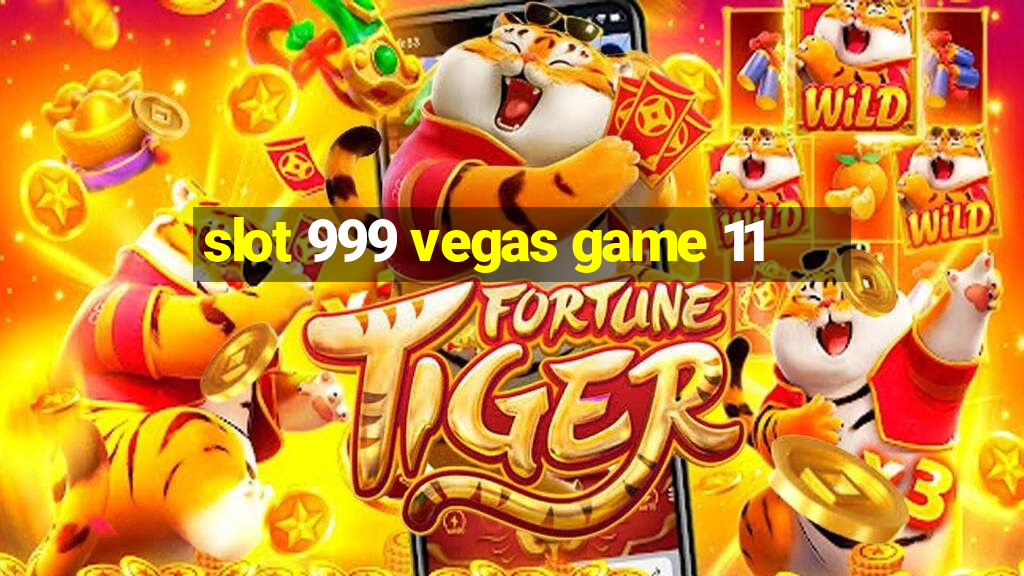 slot 999 vegas game 11