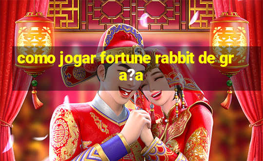 como jogar fortune rabbit de gra?a