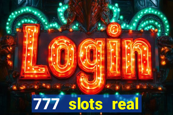 777 slots real casino 2023