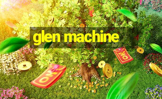 glen machine