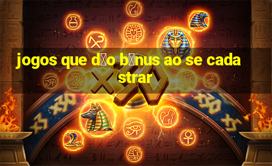 jogos que d茫o b么nus ao se cadastrar