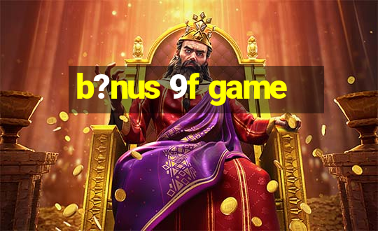 b?nus 9f game