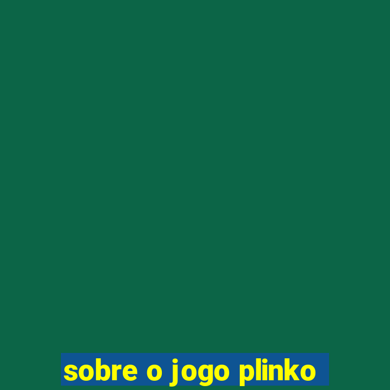 sobre o jogo plinko