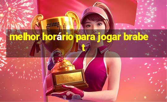 melhor horário para jogar brabet